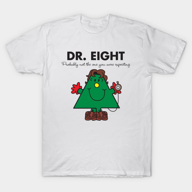 Dr. 8 - Probably not the one you were expecting T-Shirt by MikesStarArt